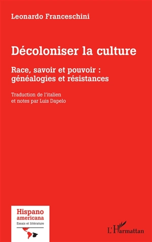 Décoloniser la culture : race, savoir et pouvoir : généalogies et résistances - Leonardo Franceschini