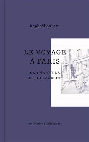 Le voyage à Paris : un carnet de Pierre Aubert - Pierre Aubert