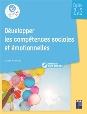 Développer les compétences sociales et émotionnelles : cycles 2 et 3 - Laure Reynaud
