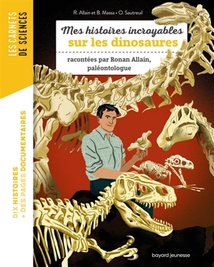 Mes histoires incroyables sur les dinosaures : racontées par Ronan Allain, paléontologue - Ronan Allain