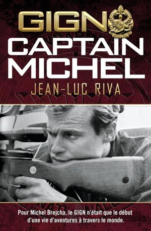 GIGN : Captain Michel : la vie d'aventures de Michel Brejcha, opérationnel du GIGN devenu pilote de ligne - Jean-Luc Riva