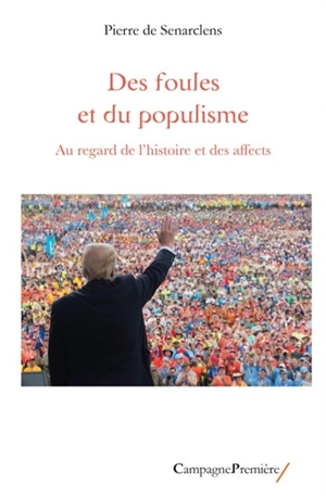 Des foules et du populisme : au regard de l'histoire et des affects - Pierre de Senarclens