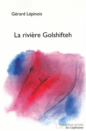 La rivière Golshifteh - Gérard Lépinois