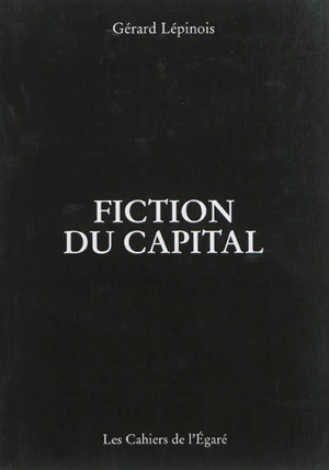 Fiction du capital - Gérard Lépinois