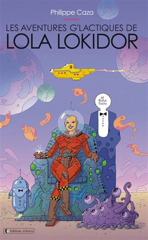 Les aventures g'lactiques de Lola Lokidor : et Rufus Tucru : recueil de nouvelles - Philippe Caza