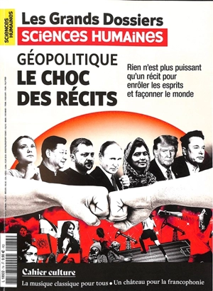 Grands dossiers des sciences humaines (Les), n° 74. Géopolitique : le choc des récits : rien n'est plus puissant qu'un récit pour enrôler les esprits et façonner le monde