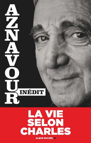 Aznavour inédit : la vie selon Charles - Charles Aznavour