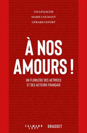 A nos amours ! : un florilège des actrices et des acteurs français - Gilles Jacob