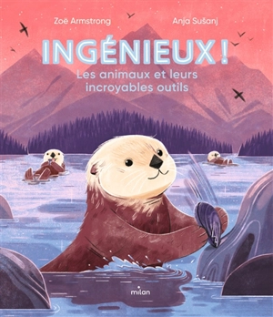 Ingénieux ! : les animaux et leurs incroyables outils - Zoë Armstrong