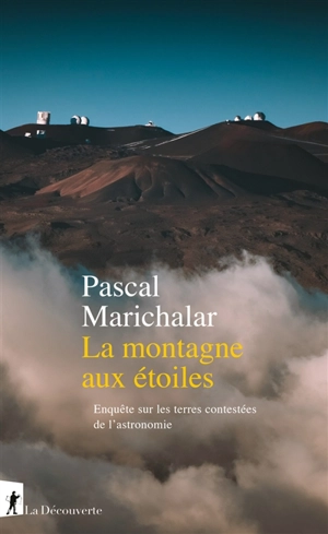 La montagne aux étoiles : enquête sur les terres contestées de l'astronomie - Pascal Marichalar