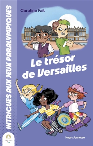 Intrigues aux jeux Paralympiques. Vol. 4. Le trésor de Versailles - Caroline Fait