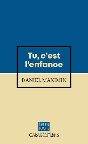 Tu, c'est l'enfance - Daniel Maximin