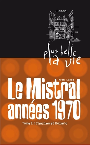 Le Mistral années 1970. Vol. 1. Charles et Roland - Yvan Lopez