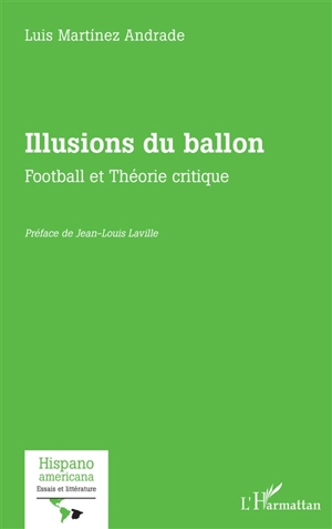 Illusions du ballon : football et théorie critique - Luis Martinez Andrade