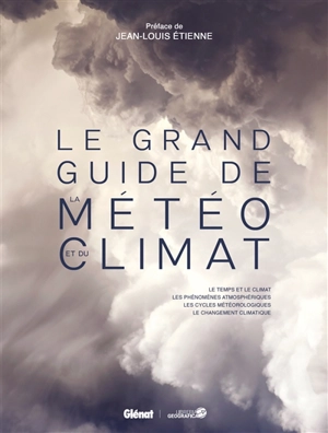 Le grand guide de la météo et du climat : le temps et le climat, les phénomènes atmosphériques, les cycles météorologiques, le changement climatique - Olivier Nouaillas