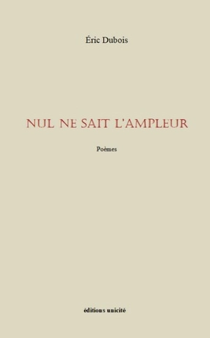 Nul ne sait l'ampleur : poèmes - Eric Dubois