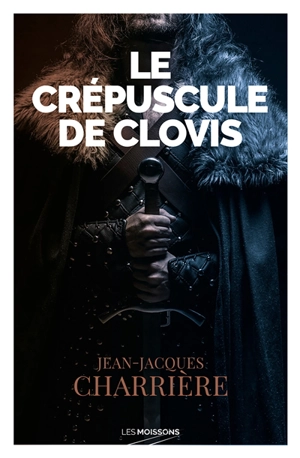 Le sang des Francs. Le crépuscule de Clovis - Jean-Jacques Charrière