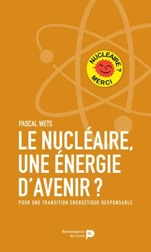 Le nucléaire, une énergie d'avenir ? : pour une transition énergétique responsable - Pascal Wets