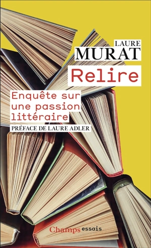 Relire : enquête sur une passion littéraire - Laure Murat