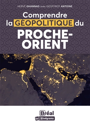 Comprendre la géopolitique du Proche-Orient : paix possible, guerre probable : une géopolitique explicative des événements dans cette région du monde - Hervé Ghannad