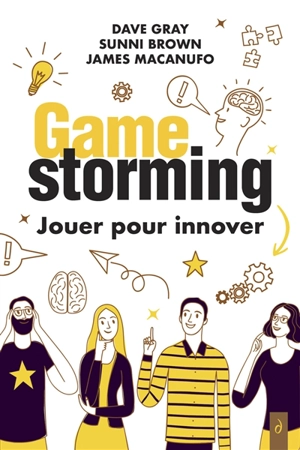 Gamestorming : jouer pour innover - Dave Gray