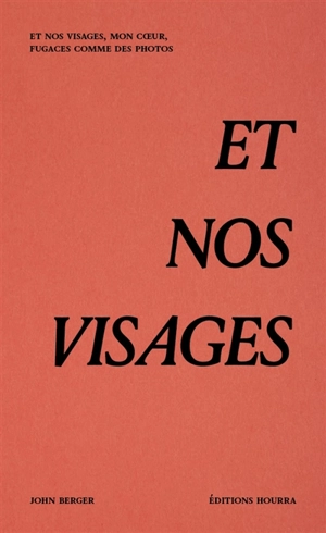 Et nos visages, mon coeur, fugaces comme des photos - John Berger