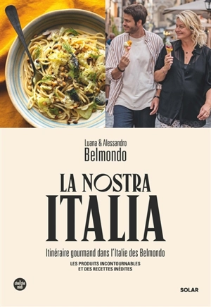 La nostra Italia : itinéraire gourmand dans l'Italie des Belmondo : les produits incontournables et des recettes inédites - Luana Belmondo