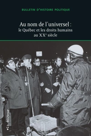 Au nom de l'universel : le Québec et les droits humains au XXe siècle vol. 31 no. 3 - Bulletin d'histoire politique