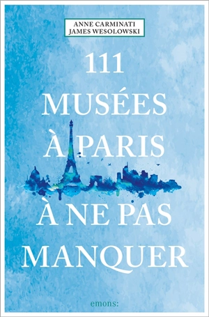 111 musées à Paris à ne pas manquer - Anne Carminati