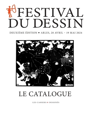Festival du dessin : le catalogue : deuxième édition, Arles, 20 avril-19 mai 2024 - Festival du dessin (2 ; 2024 ; Arles, Bouches-du-Rhône)