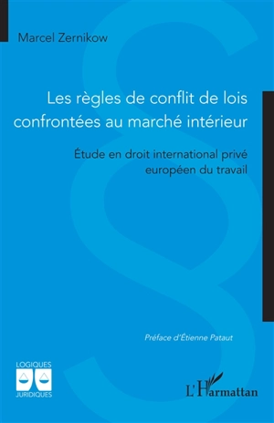 Les règles de conflit de lois confrontées au marché intérieur : étude en droit international privé européen du travail - Marcel Zernikow