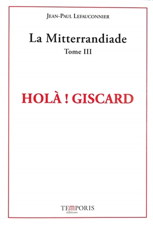 La mitterrandiade. Vol. 3. Holà ! Giscard - Jean-Paul Lefauconnier