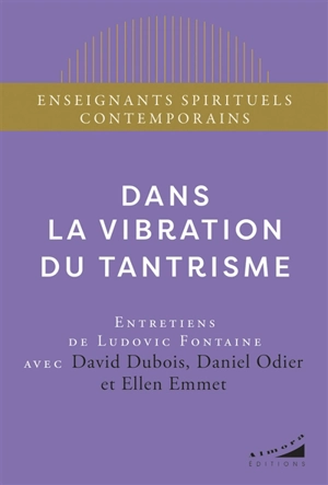 Dans la vibration du tantrisme : entretiens de Ludovic Fontaine - David Dubois