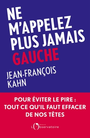 Ne m'appelez plus jamais gauche - Jean-François Kahn