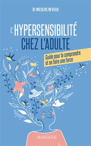 L'hypersensibilité chez l'adulte : guide pour la comprendre et en faire une force - Nicolas Neveux