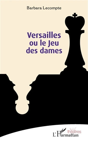 Versailles ou Le jeu des dames - Barbara Lecompte