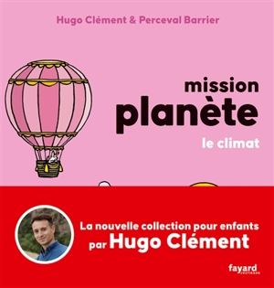 Mission planète. Le climat - Hugo Clément