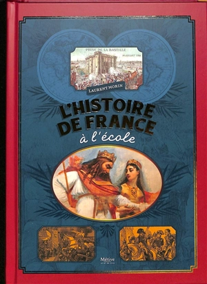 L'histoire de France à l'école : manuels scolaires de la IIIe République et dessinateurs méconnus - Laurent Morin