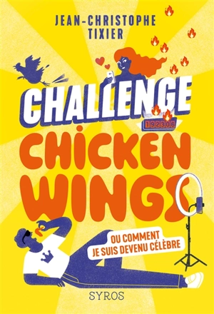 Challenge chicken wings ou Comment je suis devenu célèbre - Jean-Christophe Tixier