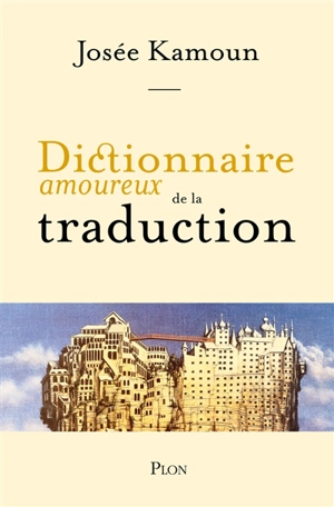 Dictionnaire amoureux de la traduction - Josée Kamoun