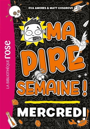 Ma pire semaine !. Vol. 3. Mercredi - Eva Amores