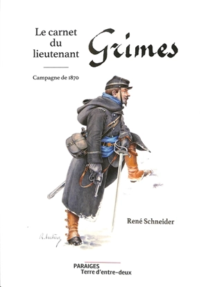 Le carnet du lieutenant Grimes : campagne de 1870 - René Schneider