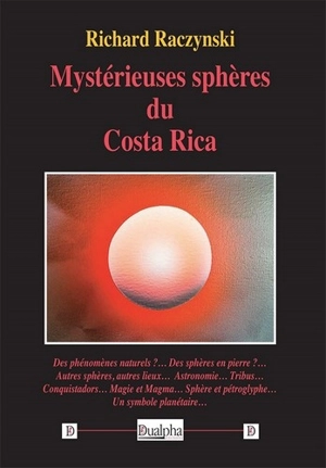 Mystérieuses sphères du Costa Rica - Richard Raczynski