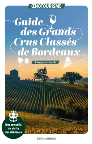 Guide des grands crus classés de Bordeaux : nos conseils de visite des châteaux - François Martin