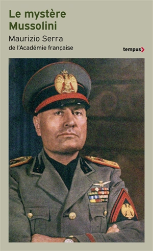 Le mystère Mussolini : l'homme, ses défis, sa faillite - Maurizio Serra