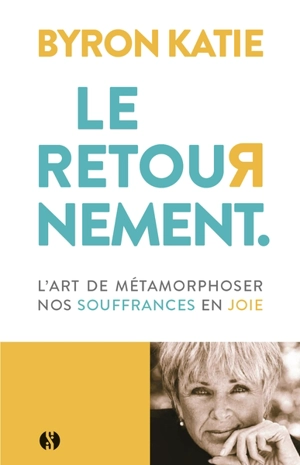 Le retournement : l'art de métamorphoser nos souffrances en joie - Byron Katie