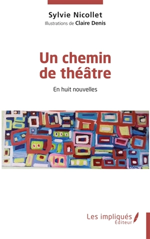 Un chemin de théâtre : en huit nouvelles - Sylvie Nicollet