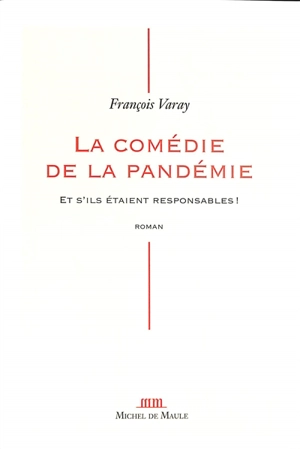 La comédie de la pandémie : et s'ils étaient responsables ! - François Varay