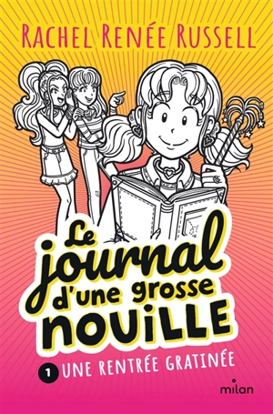 Le journal d'une grosse nouille. Vol. 1. Une rentrée gratinée - Rachel Renée Russell