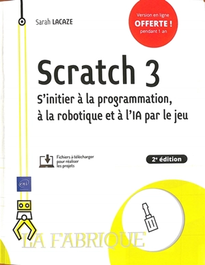 Scratch 3 : s'initier à la programmation, à la robotique et à l'IA par le jeu - Sarah Lacaze